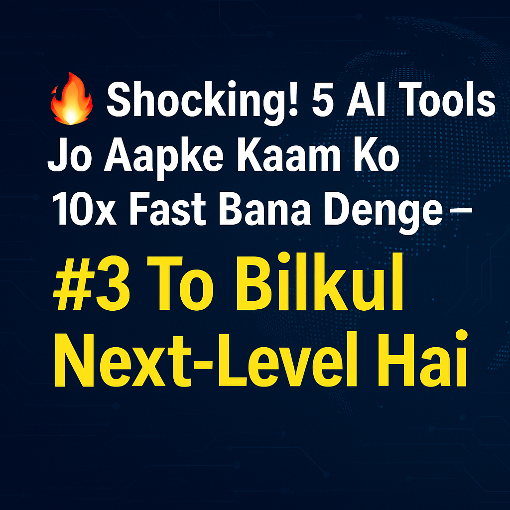 Shocking! 5 AI Tools Jo Aapke Kaam Ko 10x Fast Bana Denge – #3 To Bilkul Next-Level Hai!