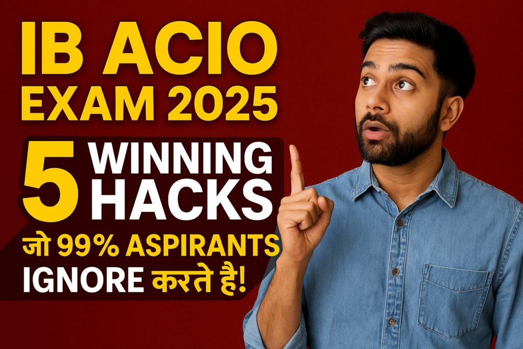 IB ACIO Exam 2025: 5 Winning Hacks That 99% Aspirants Ignore!